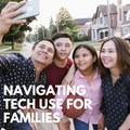 Navigating Tech Use for Families