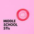 Sexually Transmitted Infections for Middle School